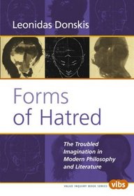 Forms of Hatred: The Troubled Imagination in Modern Philosophy and Literature (Value Inquiry Book Series 145) (Value Inquiry Book)