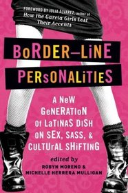 Border-Line Personalities : A New Generation of Latinas Dish on Sex, Sass, and Cultural Shifting