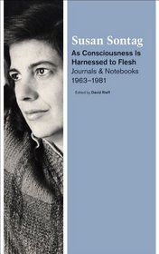 As Consciousness Is Harnessed to Flesh: Journals and Notebooks, 1964-1980