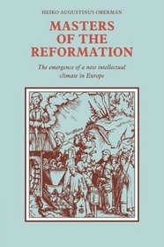 Masters of the Reformation: The Emergence of a New Intellectual Climate in Europe