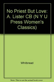 No Priest But Love: The Journals of Anne Lister From 1824-1826 (N Y U Press Women's Classics)