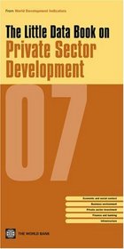 Little Data Book on Private Sector Development 2007 (World Development Indicators)
