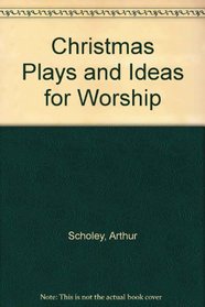 Christmas Plays and Ideas for Worship