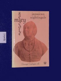 Jamaican Nightingale: The Wonderful Adventures of Mary Seacole in Many Lands