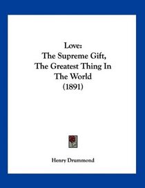 Love: The Supreme Gift, The Greatest Thing In The World (1891)
