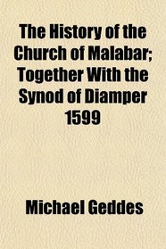 The History of the Church of Malabar; Together With the Synod of Diamper 1599