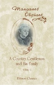 A Country Gentleman and His Family: Volume I