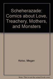 Scheherazade: Comics About Love, Treachery, Mothers, And Monsters