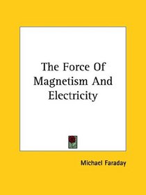 The Force of Magnetism and Electricity