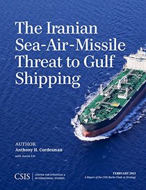 The Iranian Sea-Air-Missile Threat to Gulf Shipping (CSIS Reports)