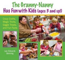 The Granny-Nanny Has Fun with Kids!: Crazy Crafts, Magic Tricks, Giggle Treats, and Fun Facts