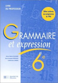 Grammaire et expression, 6e. Livre du professeur, dition 1996