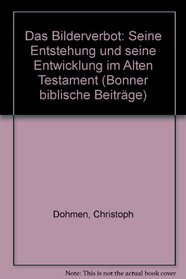 Das Bilderverbot: Seine Entstehung und seine Entwicklung im Alten Testament (Bonner biblische Beitrage) (German Edition)