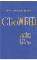 Clio Wired: The Future of the Past in the Digital Age
