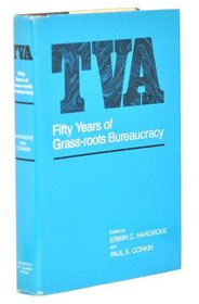 TVA: Fifty Years of Grass-roots Bureaucracy