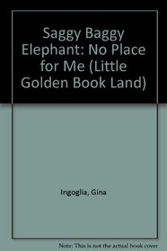 Saggy Baggy Elephant: No Place for Me (Little Golden Book Land)