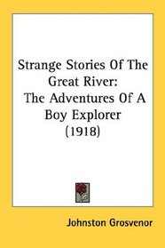 Strange Stories Of The Great River: The Adventures Of A Boy Explorer (1918)