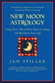 New Moon Astrology : Using New Moon Power Days to Change and Revitalize Your Life