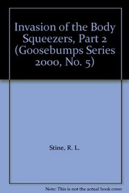 Invasion of the Body Squeezers, Part 2 (Goosebumps Series 2000, No 5)