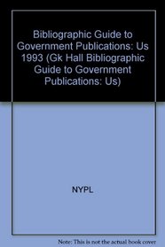 Bibliographic Guide to Government Publications: U.S. 1993 (Gk Hall Bibliographic Guide to Government Publications: Us)