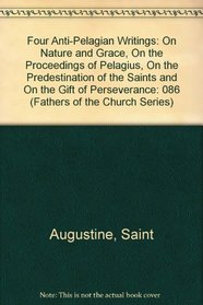 The Fathers of the Church: Saint Augustine - Four Anti-Pelagian Writings