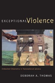 Exceptional Violence: Embodied Citizenship in Transnational Jamaica