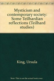 Mysticism and contemporary society: Some Teilhardian reflections (Teilhard studies)