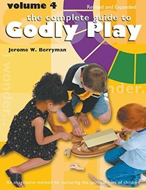 The Complete Guide to Godly Play: Volume 4, Revised and Expanded