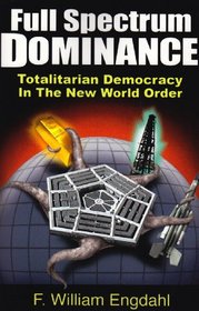 Full Spectrum Dominance: Totalitarian Democracy in the New World Order