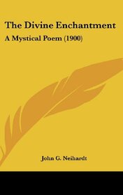 The Divine Enchantment: A Mystical Poem (1900)