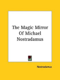 The Magic Mirror of Michael Nostradamus
