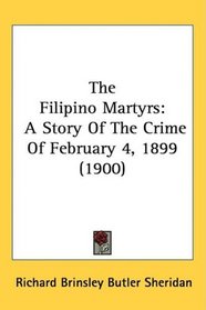 The Filipino Martyrs: A Story Of The Crime Of February 4, 1899 (1900)