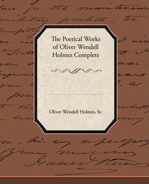 The Poetical Works of Oliver Wendell Holmes Complete