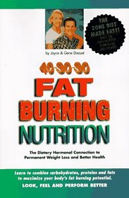 40-30-30 Fat Burning Nutrition: The Dietary Hormonal Connection to Permanent Weight Loss and Better Health
