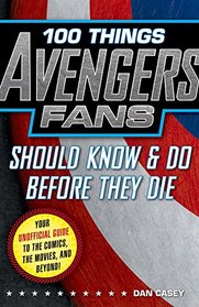 100 Things Avengers Fans Should Know & Do Before They Die (100 Things...Fans Should Know)