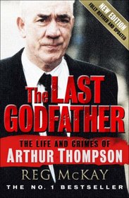 The Last Godfather: The Life And Crimes of Arthur Thompson