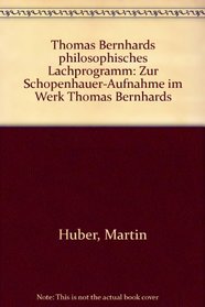 Thomas Bernhards philosophisches Lachprogramm: Zur Schopenhauer-Aufnahme im Werk Thomas Bernhards (German Edition)