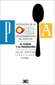 Antologia de la poesia latinoamericana del siglo XXI / Anthology of Latin American Poetry of the XXI Century: El Turno y la transicion