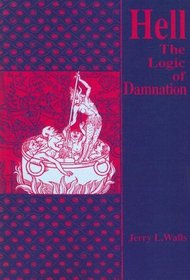 Hell: The Logic of Damnation (Library of Religious Philosophy, Vol 9)