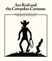 Ace Reid and the Cowpoke Cartoons (Southwestern Writers Collection Series)