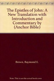 The Epistles of John: A New Translation with Introduction and Commentary by (Anchor Bible)