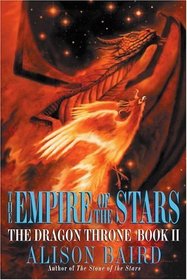 The Empire of the Stars (Baird, Alison. Dragon Throne, Bk. 2.)
