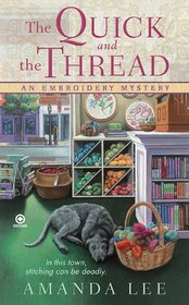 The Quick and the Thread (Embroidery Mystery, Bk 1)