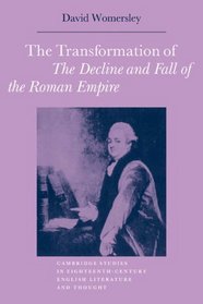 The Transformation of The Decline and Fall of the Roman Empire (Cambridge Studies in Eighteenth-Century English Literature and Thought)
