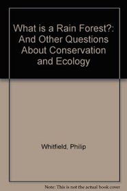 WHAT IS A RAIN FOREST? : AND OTHER QUESTIONS ABOUT CONSERVATION AND ECOLOGY