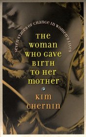 The Woman Who Gave Birth to Her Mother: Tales of Women in Transformation