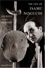 The Life of Isamu Noguchi : Journey without Borders