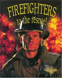 Firefighters To The Rescue! (My Community and Its Helpers)