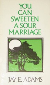 You Can Sweeten A Sour Marriage