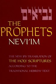 The Prophets (Nevi'im): A New Translation of the Holy Scriptures According to the Traditional Hebrew Text